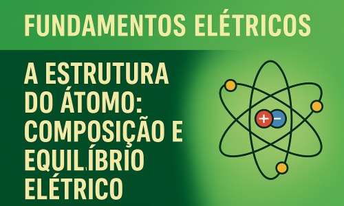 A Estrutura do Átomo: Composição e Equilíbrio Elétrico